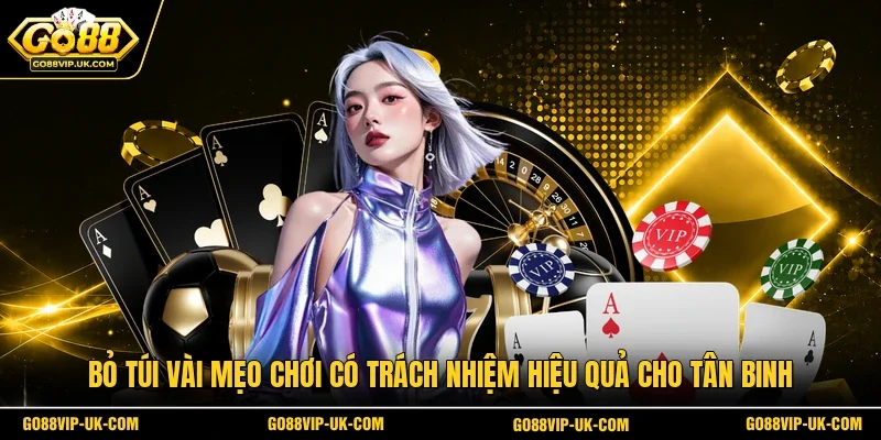 “Bỏ túi” vài mẹo chơi có trách nhiệm hiệu quả cho tân binh