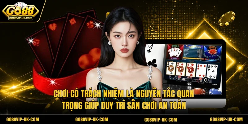 Chơi có trách nhiệm là nguyên tắc quan trọng giúp duy trì sân chơi an toàn