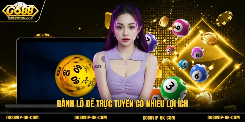 Đánh lô đề trực tuyến có nhiều lợi ích