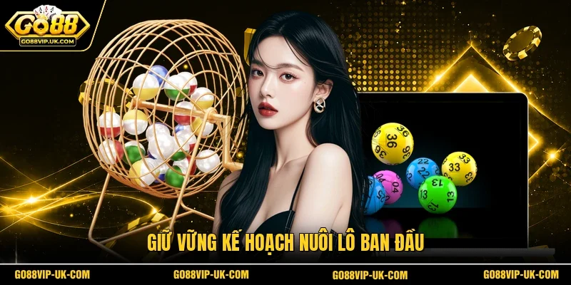 Giữ vững kế hoạch nuôi lô ban đầu