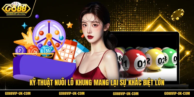 Kỹ thuật nuôi lô khung mang lại sự khác biệt lớn