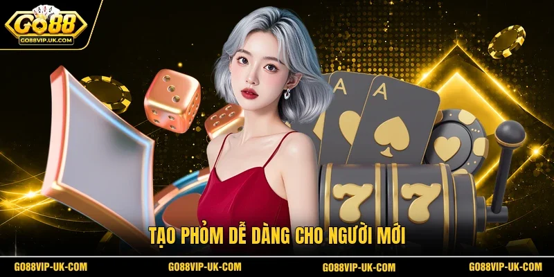 Tạo Phỏm dễ dàng cho người mới